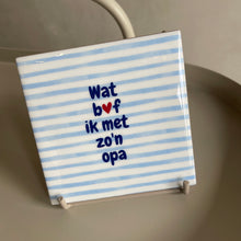Afbeelding in Gallery-weergave laden, Tile wat bof ik met..
